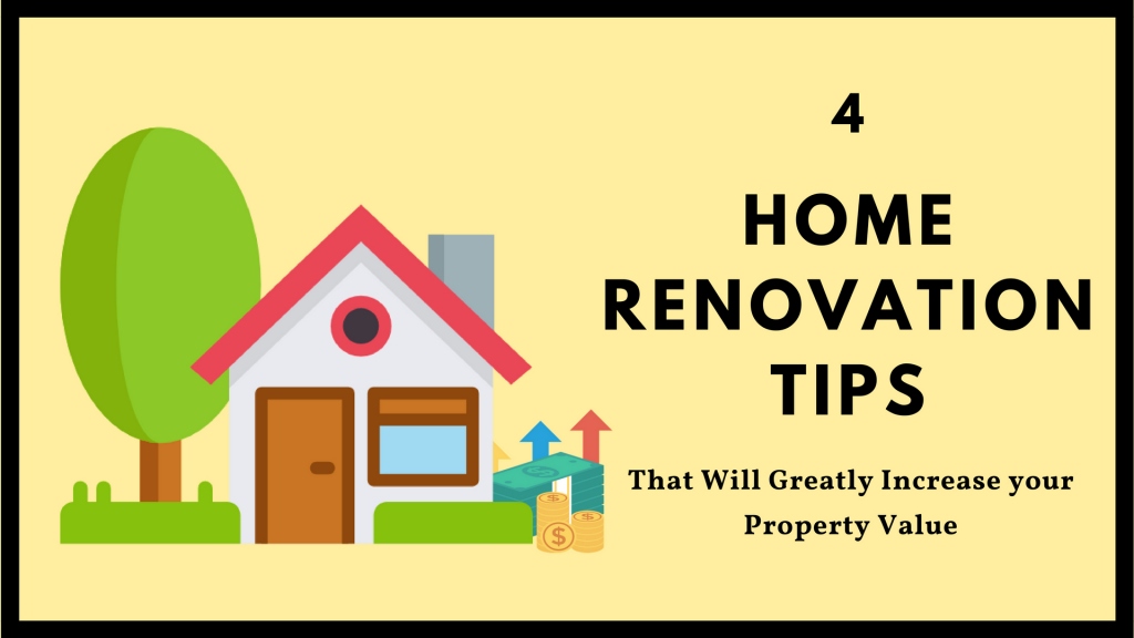 4 Home Renovation Tips That Will Greatly Increase Your Property Value